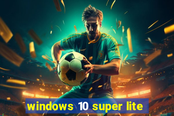 windows 10 super lite